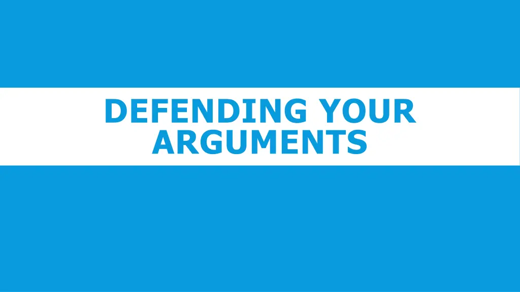 defending your arguments