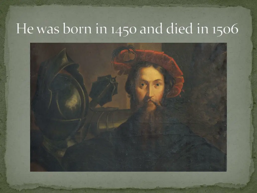 he was born in 1450 and died in 1506