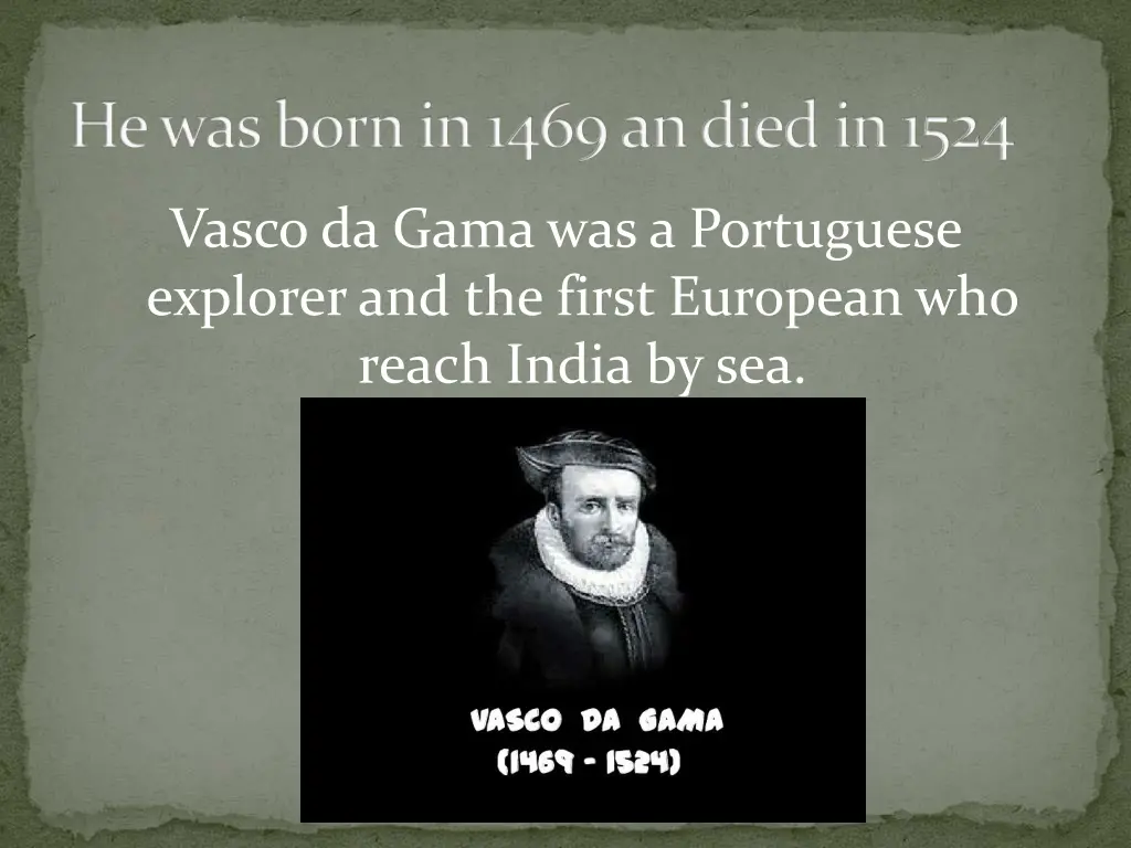 he was born in 1469 an died in 1524