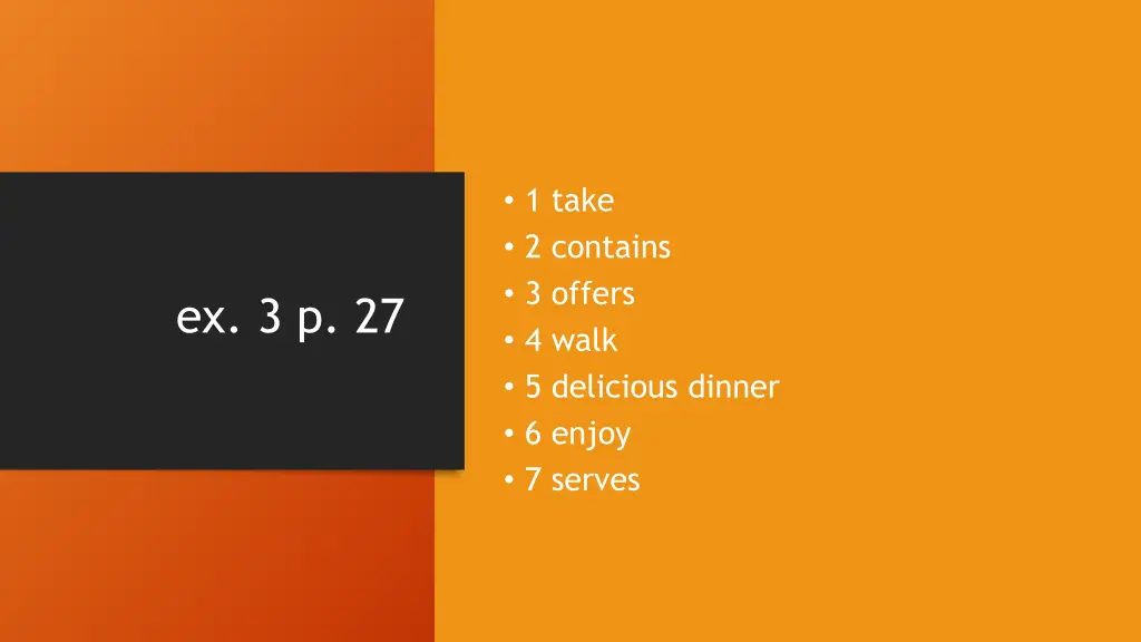 1 take 2 contains 3 offers 4 walk 5 delicious