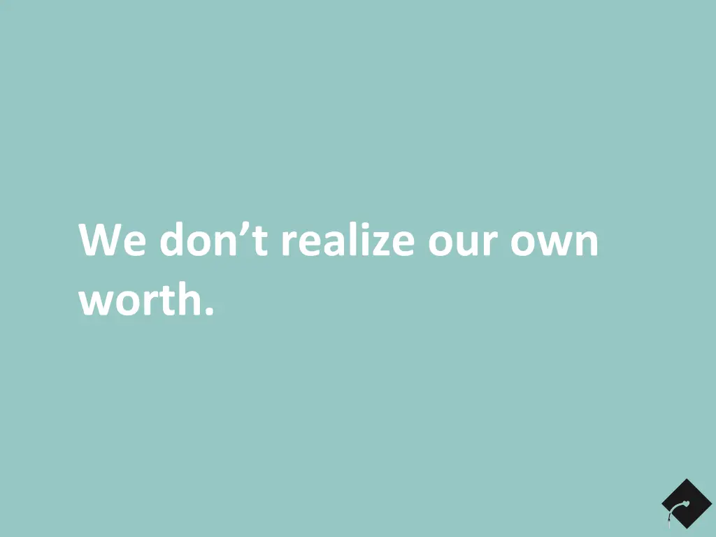 we don t realize our own worth