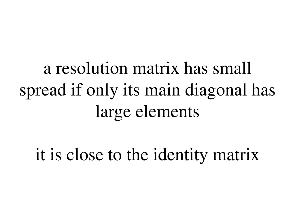 a resolution matrix has small spread if only
