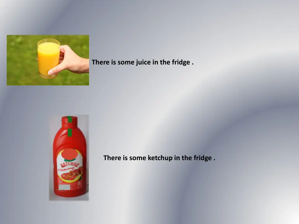 there is some juice in the fridge