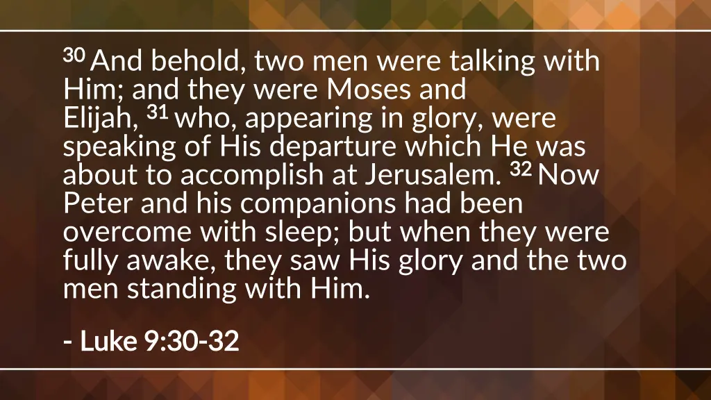 30 30 and behold two men were talking with
