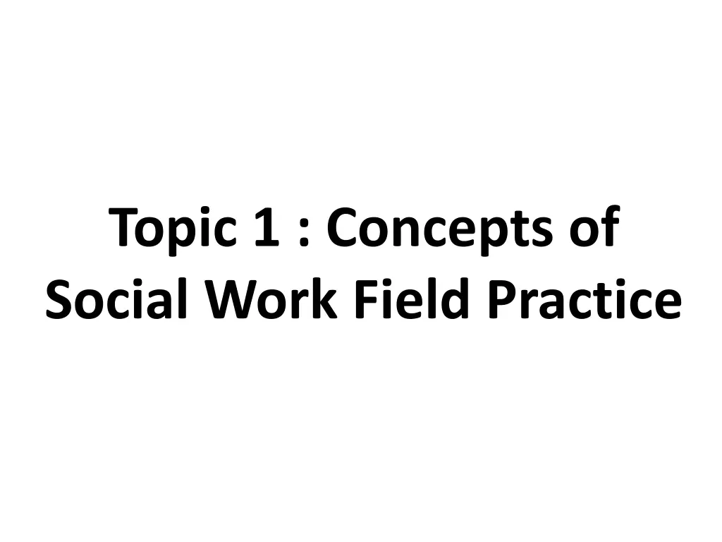 topic 1 concepts of social work field practice
