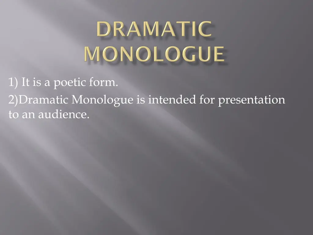 1 it is a poetic form 2 dramatic monologue
