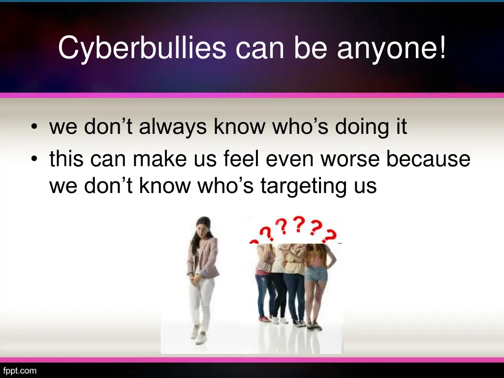 cyberbullies can be anyone