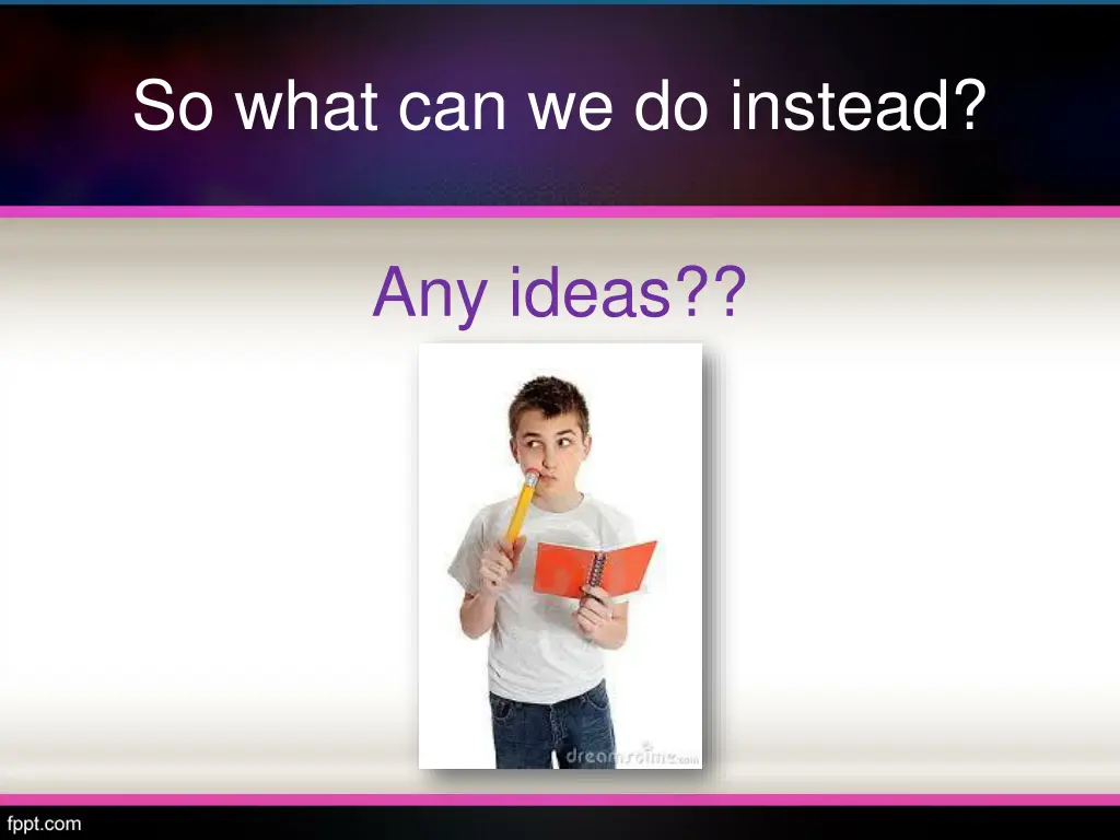 so what can we do instead