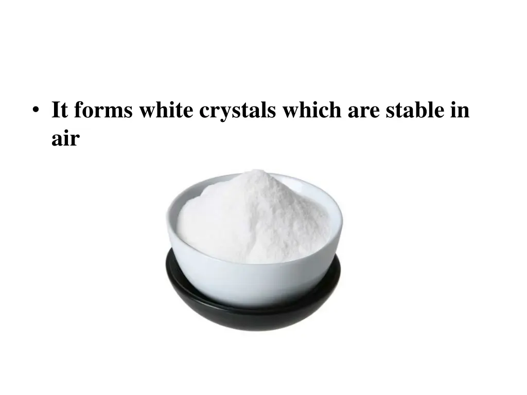 it forms white crystals which are stable in air