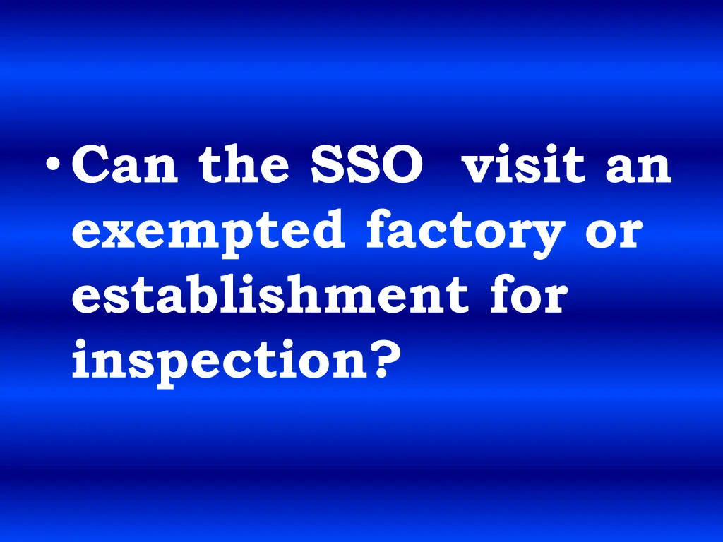 can the sso visit an exempted factory