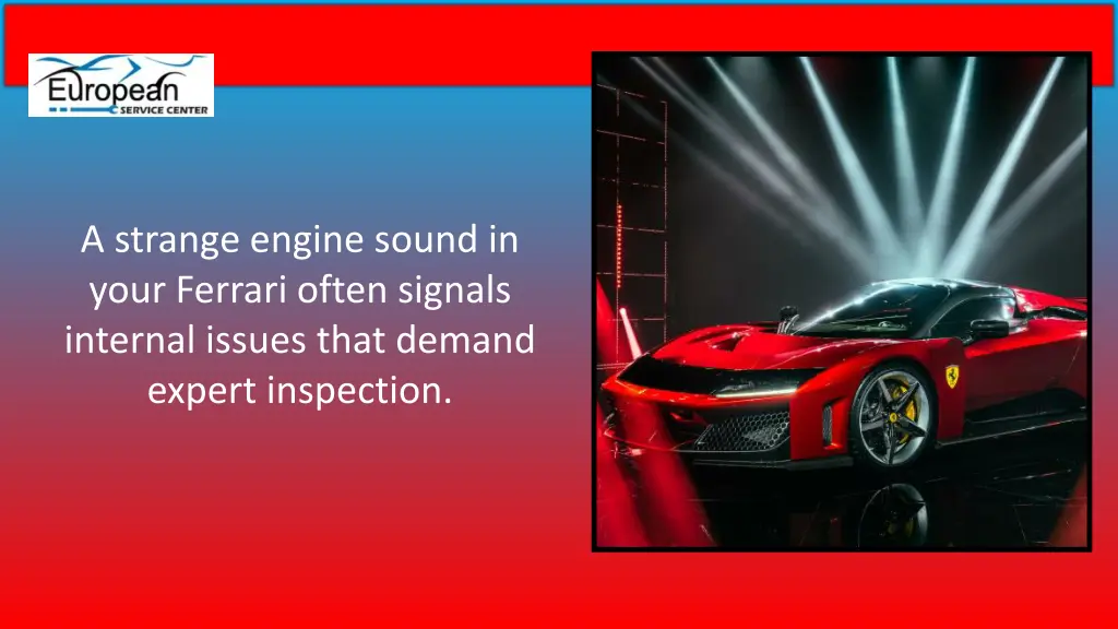 a strange engine sound in your ferrari often