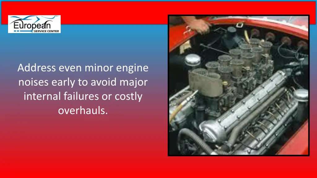 address even minor engine noises early to avoid