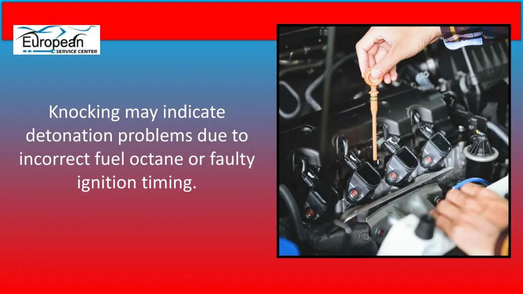 knocking may indicate detonation problems