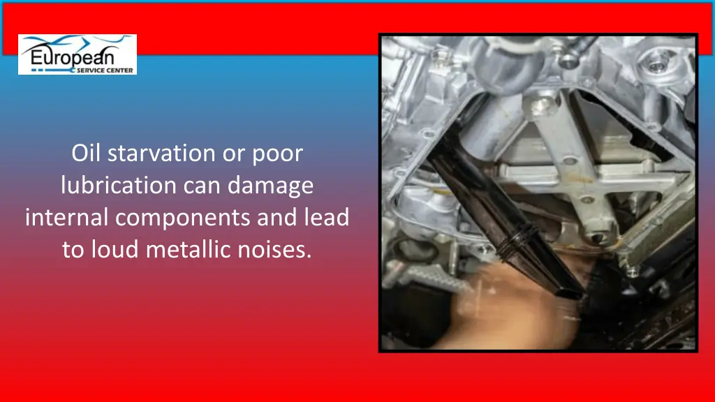 oil starvation or poor lubrication can damage