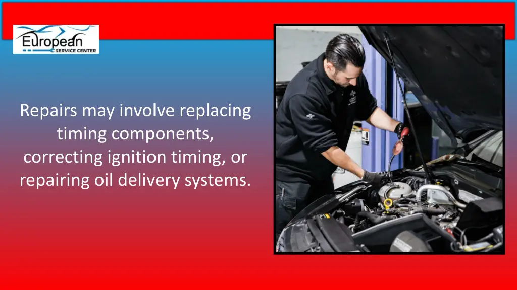 repairs may involve replacing timing components