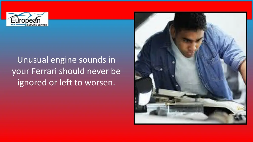 unusual engine sounds in your ferrari should