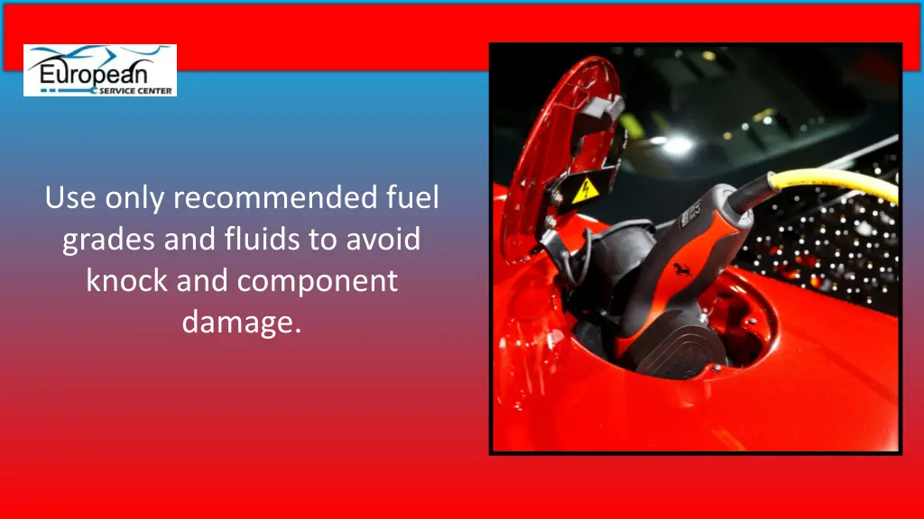 use only recommended fuel grades and fluids