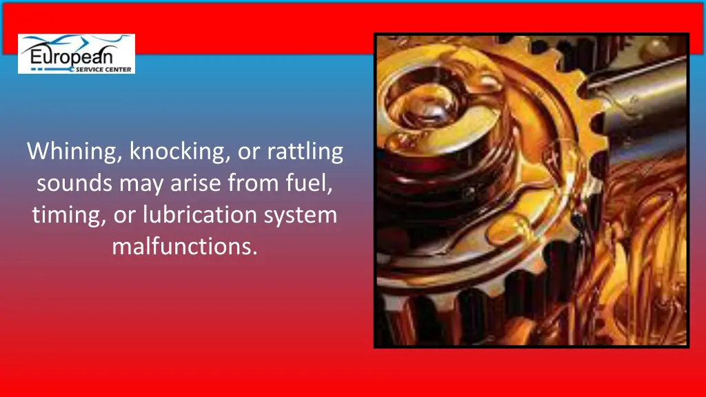 whining knocking or rattling sounds may arise