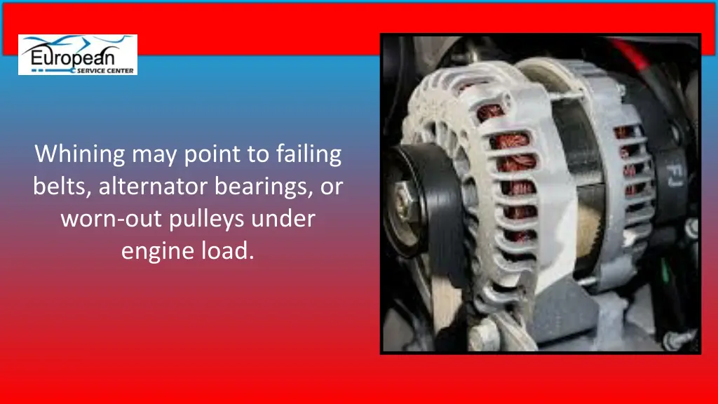 whining may point to failing belts alternator