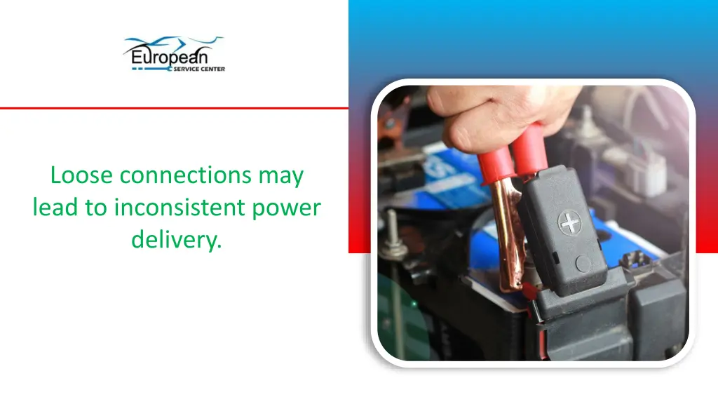 loose connections may lead to inconsistent power