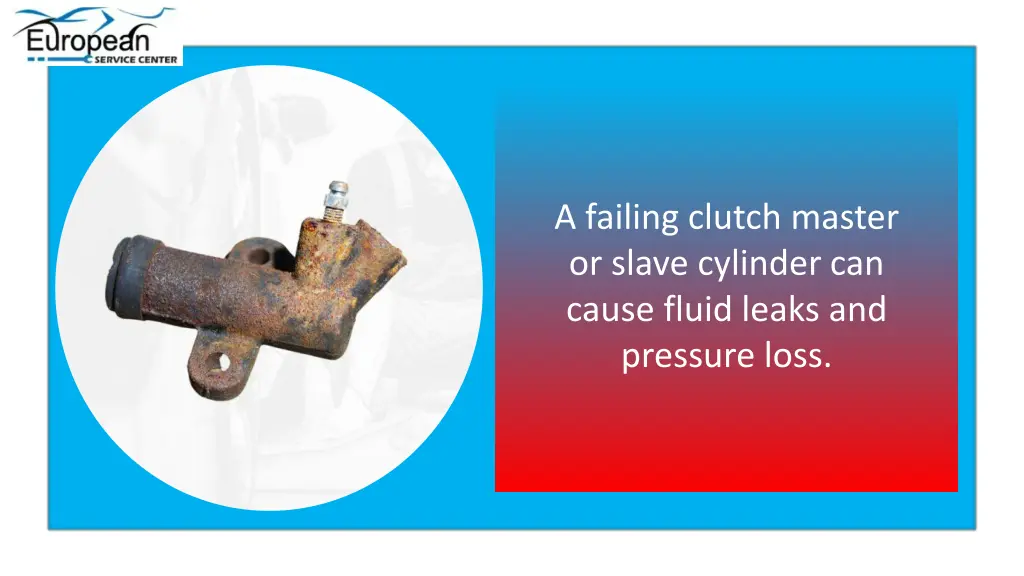 a failing clutch master or slave cylinder