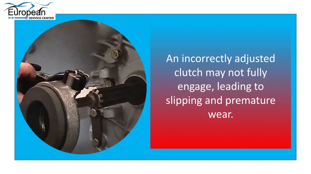 an incorrectly adjusted clutch may not fully