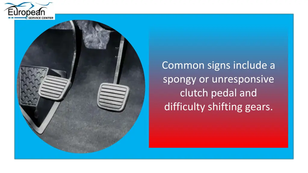 common signs include a spongy or unresponsive