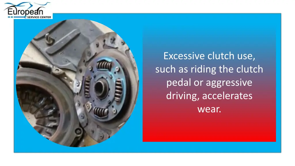 excessive clutch use such as riding the clutch