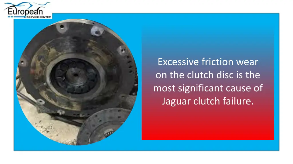 excessive friction wear on the clutch disc