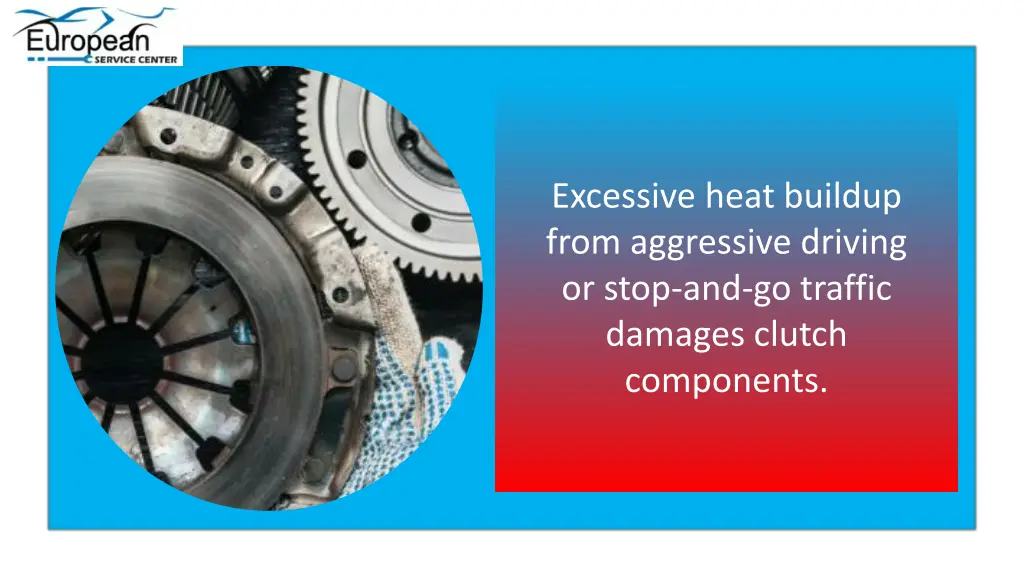 excessive heat buildup from aggressive driving