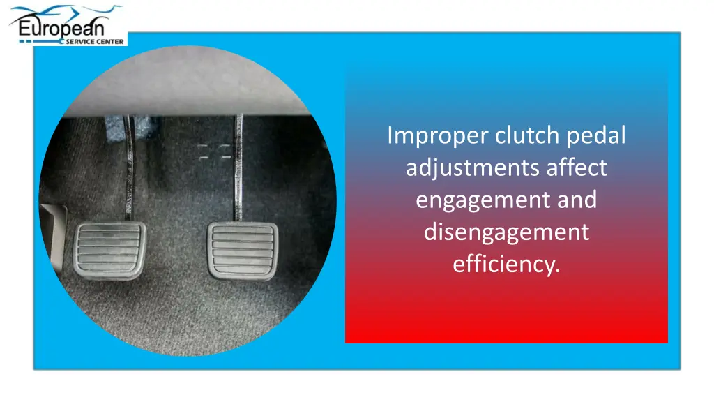 improper clutch pedal adjustments affect