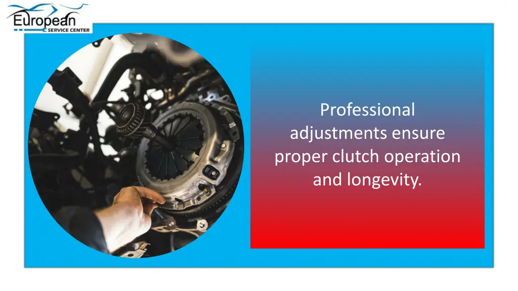 professional adjustments ensure proper clutch