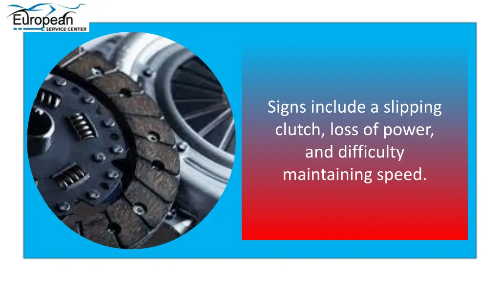 signs include a slipping clutch loss of power