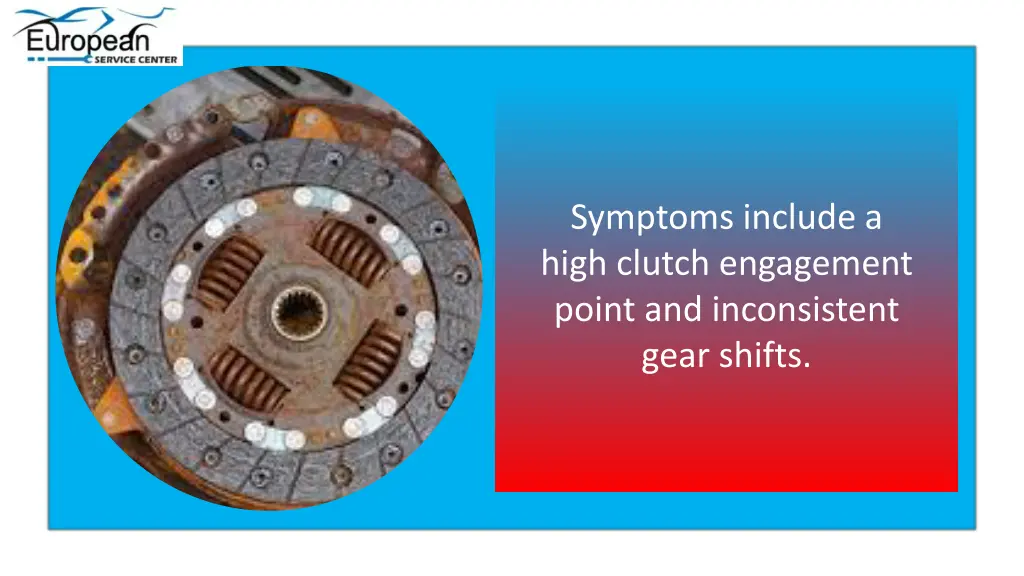 symptoms include a high clutch engagement point