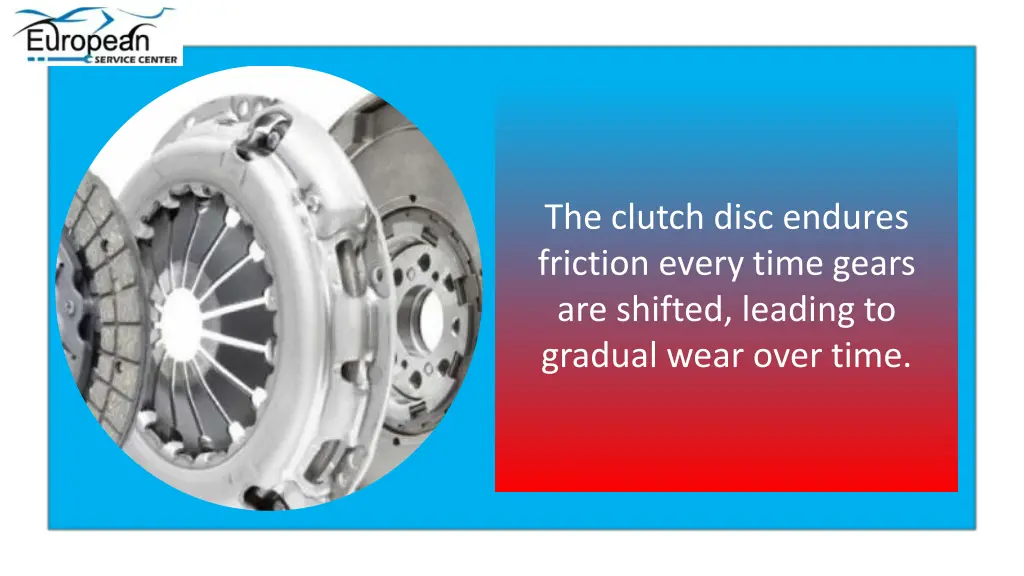 the clutch disc endures friction every time gears