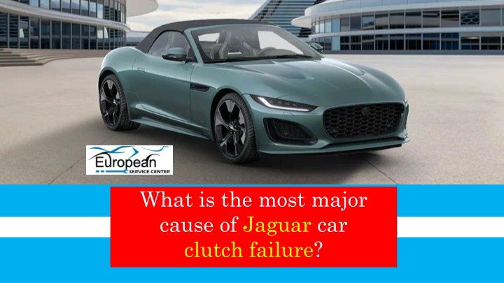 what is the most major cause of jaguar car clutch