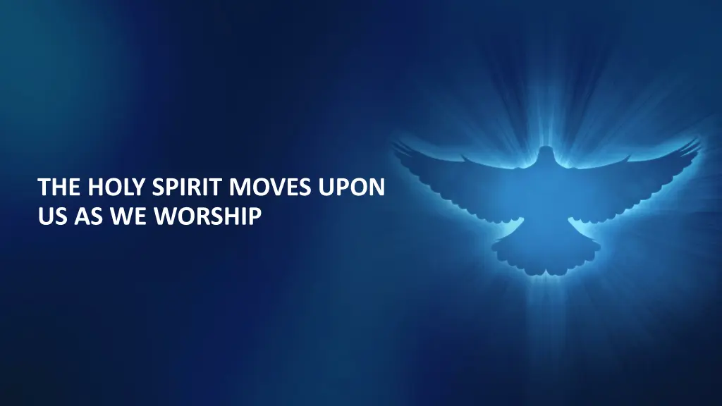 the holy spirit moves upon us as we worship