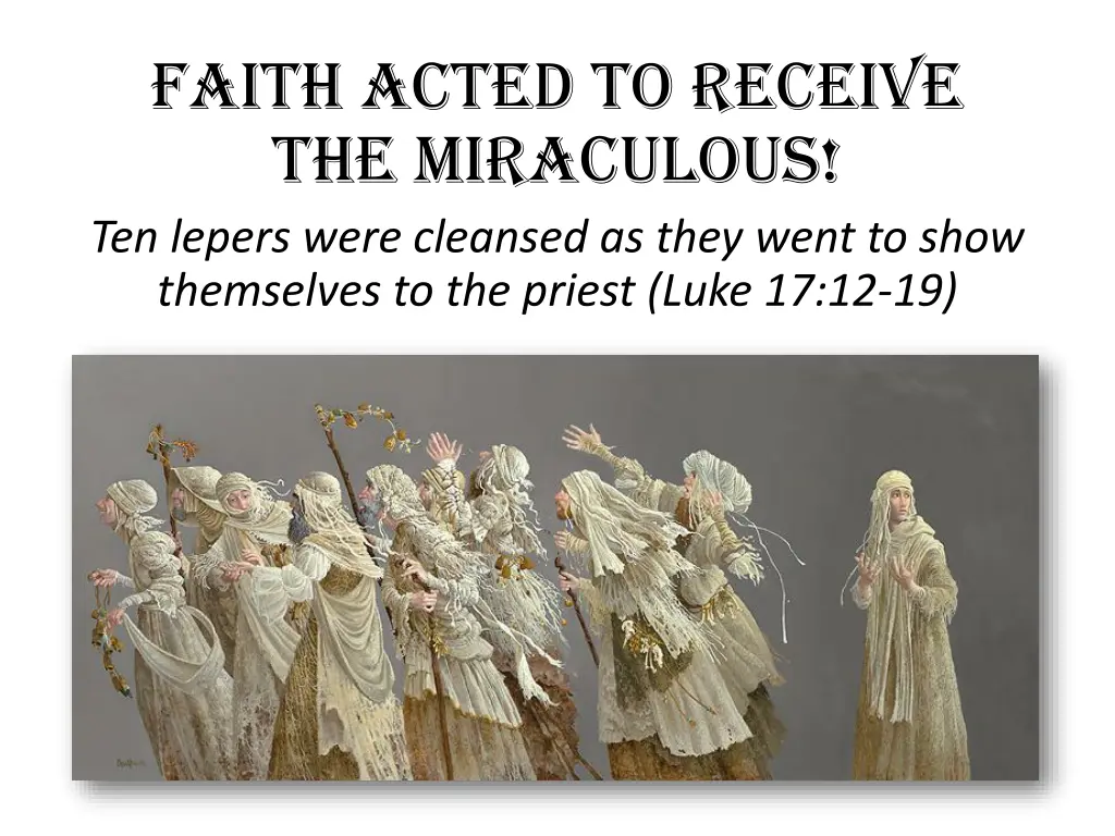 faith acted to receive the miraculous ten lepers