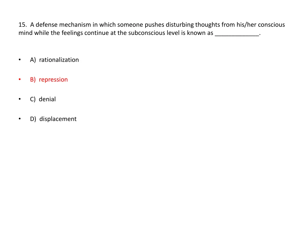 15 a defense mechanism in which someone pushes