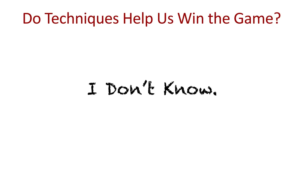 do techniques help us win the game
