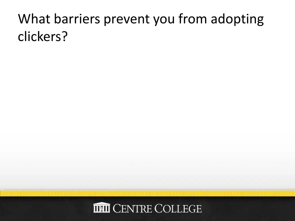 what barriers prevent you from adopting clickers