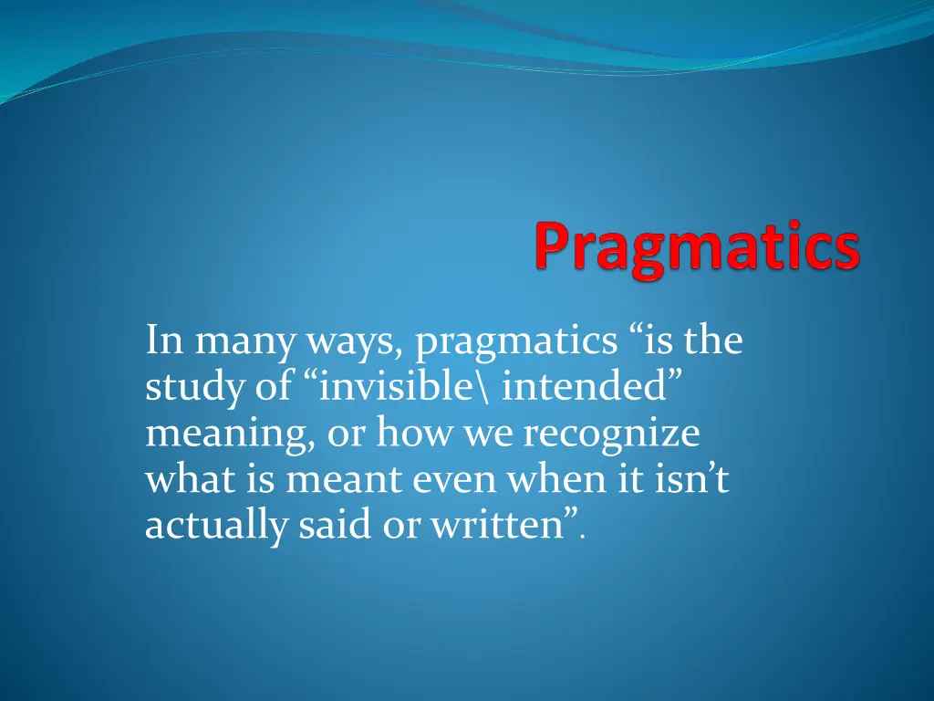 in many ways pragmatics is the study of invisible