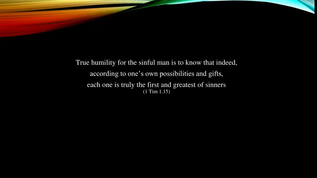 true humility for the sinful man is to know that