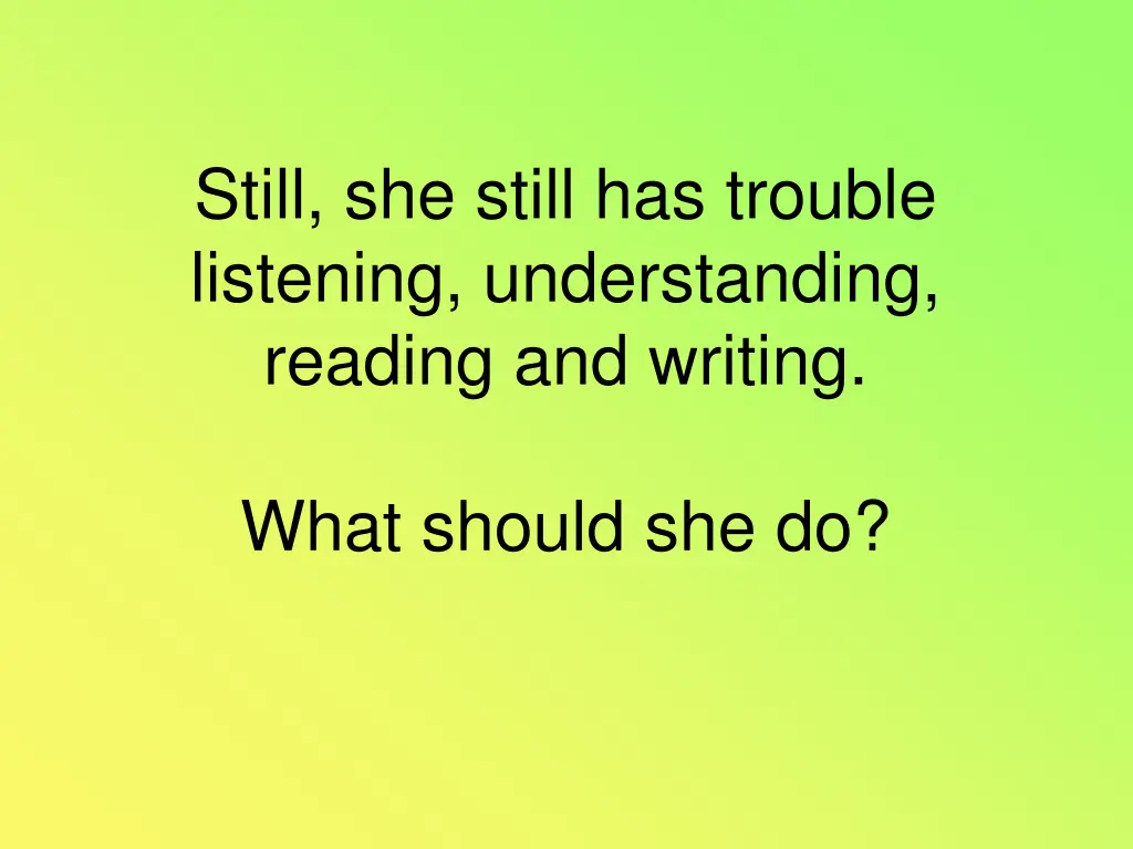 still she still has trouble listening