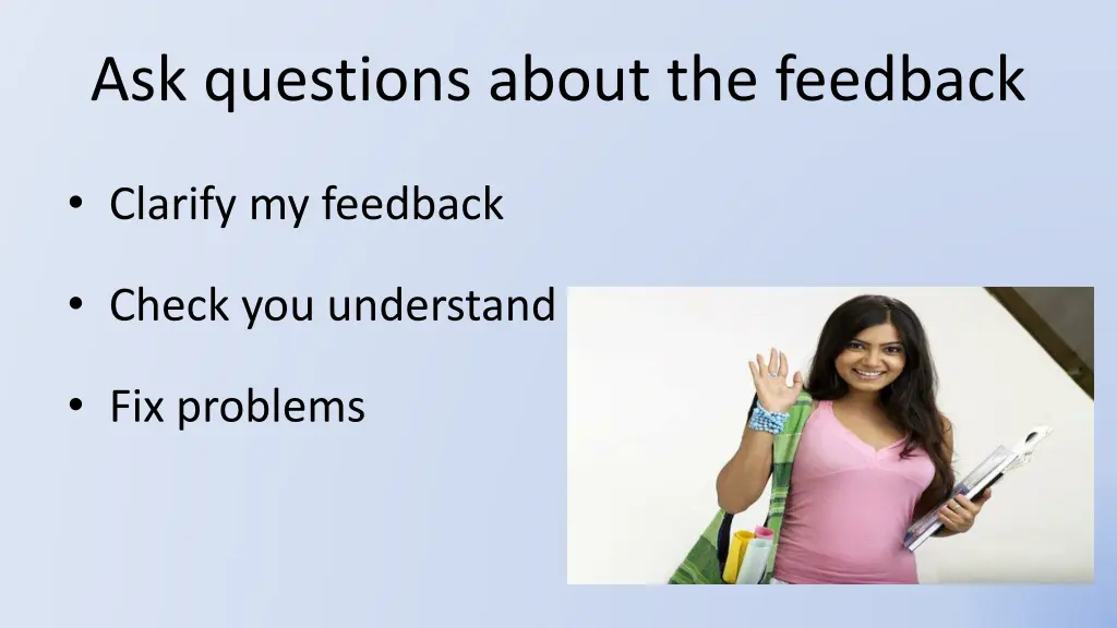 ask questions about the feedback