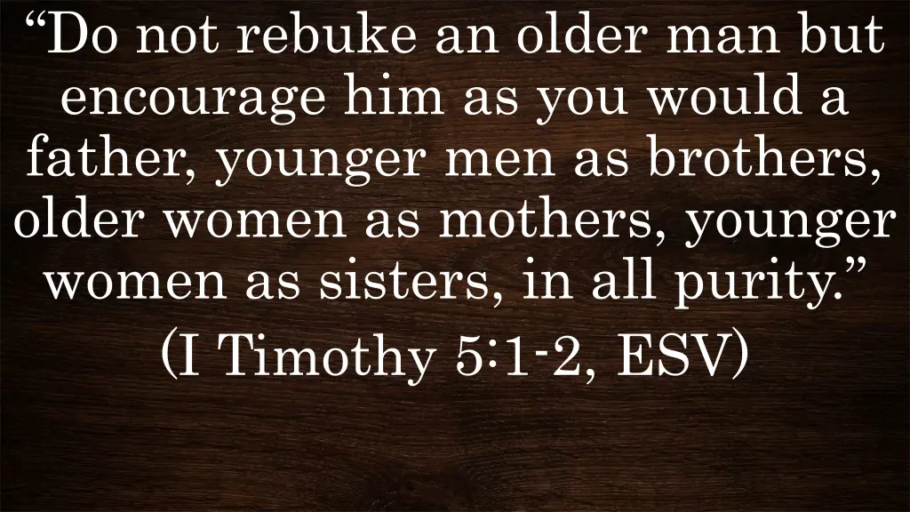 do not rebuke an older man but encourage