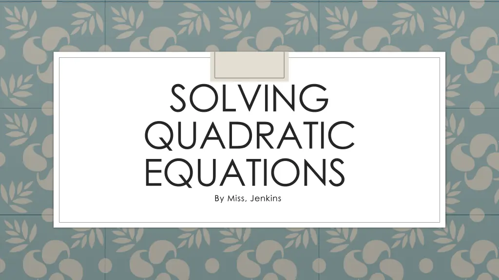 solving quadratic equations by miss jenkins