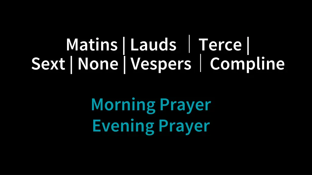 matins lauds terce sext none vespers compline