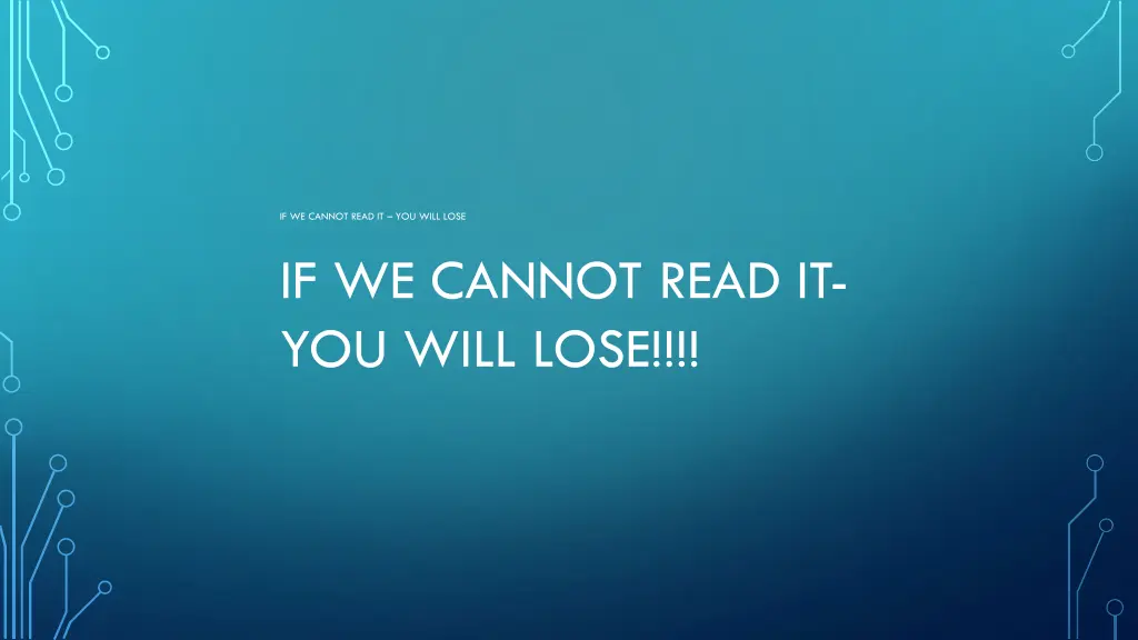 if we cannot read it you will lose if we cannot