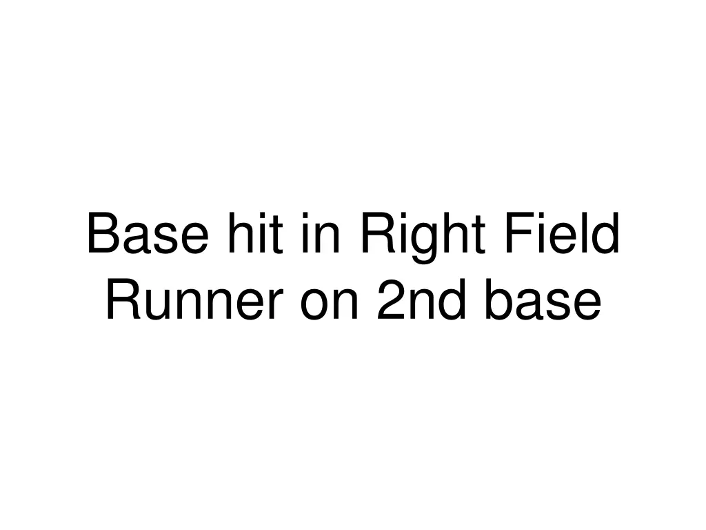 base hit in right field runner on 2nd base